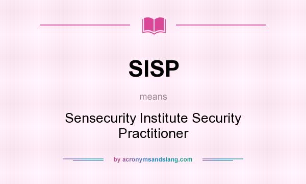 What does SISP mean? It stands for Sensecurity Institute Security Practitioner