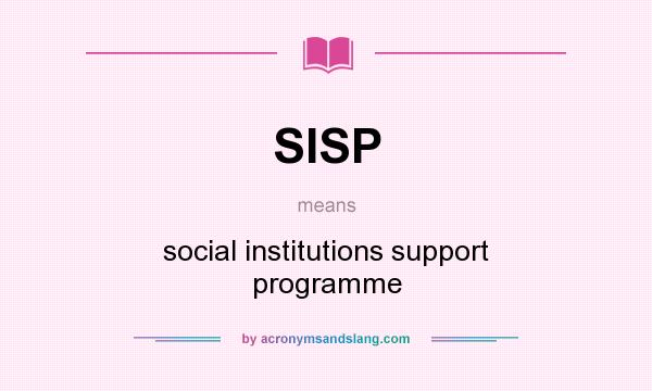 What does SISP mean? It stands for social institutions support programme