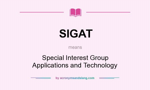 What does SIGAT mean? It stands for Special Interest Group Applications and Technology