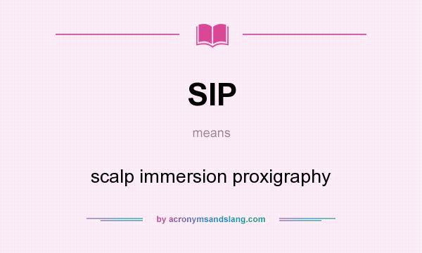 What does SIP mean? It stands for scalp immersion proxigraphy
