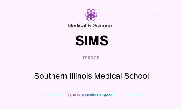 What does SIMS mean? It stands for Southern Illinois Medical School