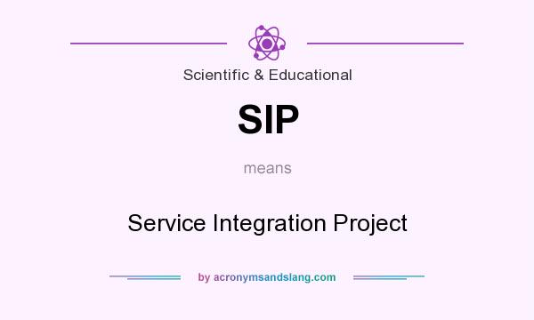 What does SIP mean? It stands for Service Integration Project