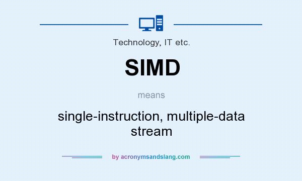 What does SIMD mean? It stands for single-instruction, multiple-data stream