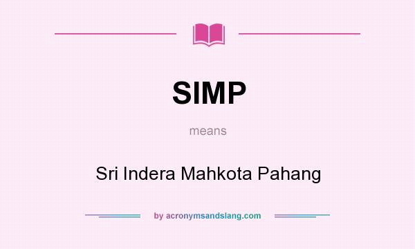 What does SIMP mean? It stands for Sri Indera Mahkota Pahang
