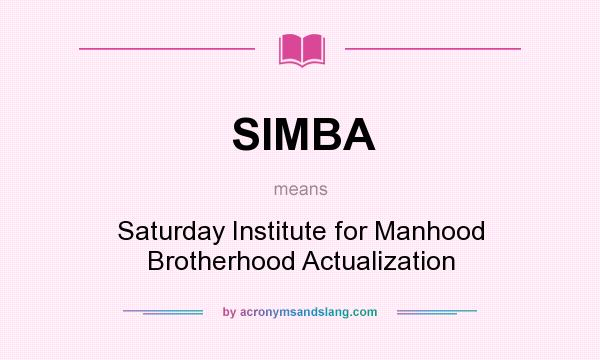 What does SIMBA mean? It stands for Saturday Institute for Manhood Brotherhood Actualization