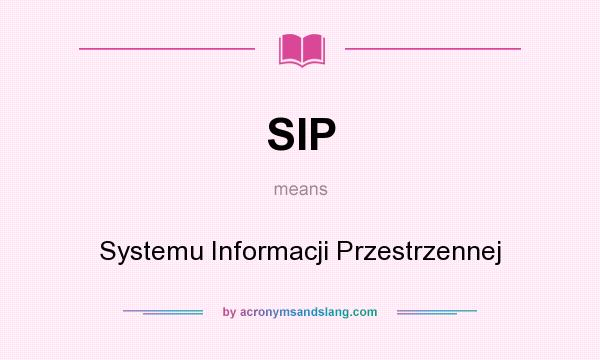 What does SIP mean? It stands for Systemu Informacji Przestrzennej