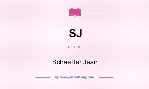 What does SJ mean? It stands for Schaeffer Jean