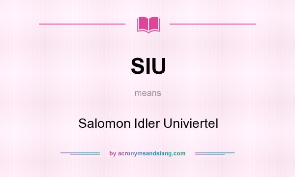 What does SIU mean? It stands for Salomon Idler Univiertel