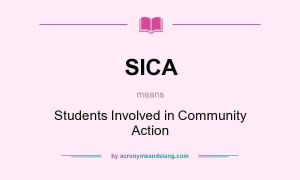 What does SICA mean? It stands for Students Involved in Community Action