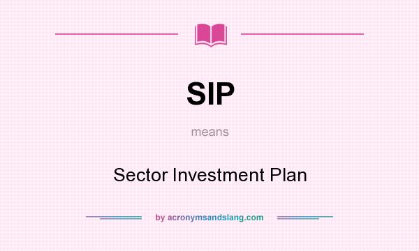 What does SIP mean? It stands for Sector Investment Plan