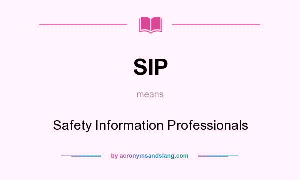 What does SIP mean? It stands for Safety Information Professionals