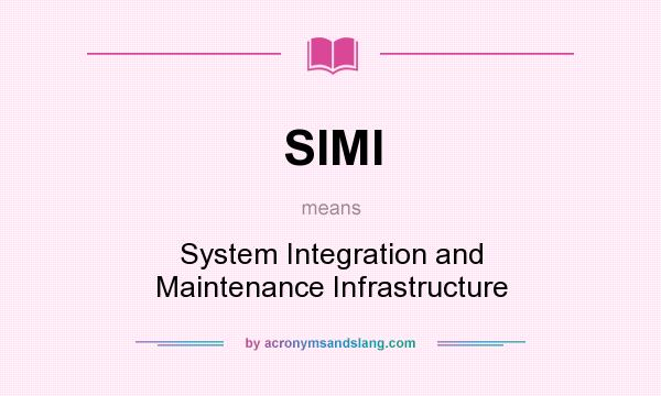 What does SIMI mean? It stands for System Integration and Maintenance Infrastructure
