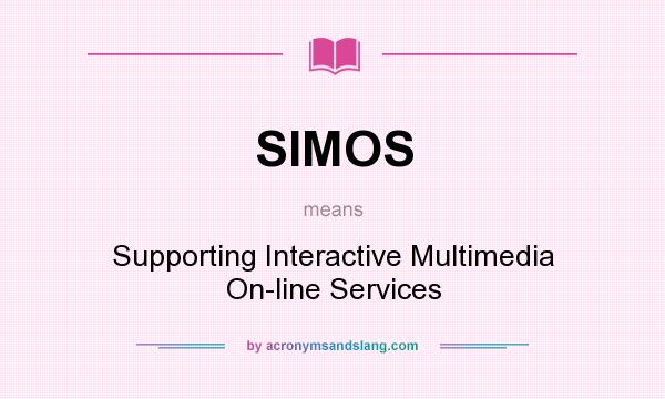 What does SIMOS mean? It stands for Supporting Interactive Multimedia On-line Services