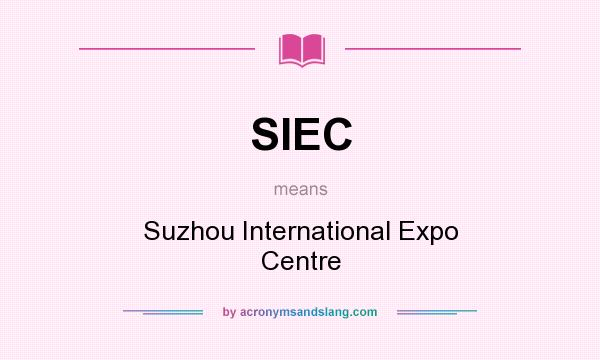 What does SIEC mean? It stands for Suzhou International Expo Centre