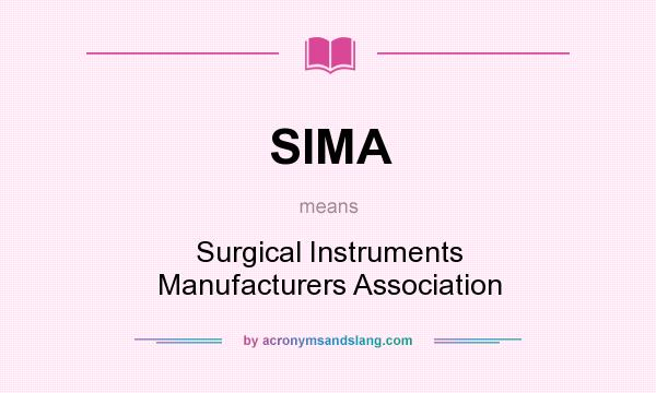 What does SIMA mean? It stands for Surgical Instruments Manufacturers Association