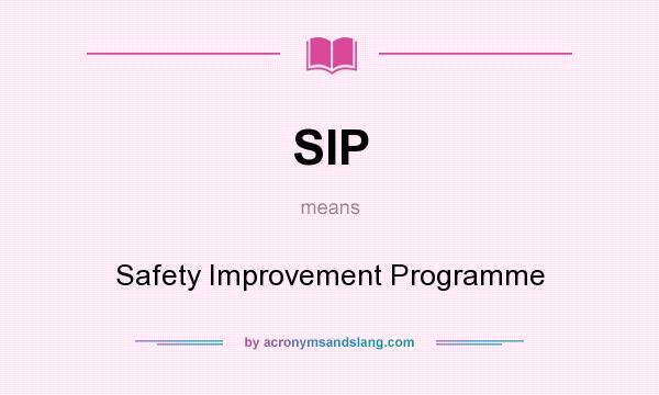 What does SIP mean? It stands for Safety Improvement Programme