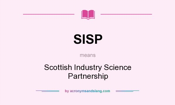 What does SISP mean? It stands for Scottish Industry Science Partnership