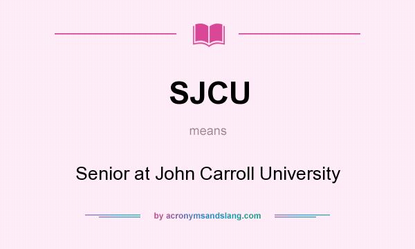 What does SJCU mean? It stands for Senior at John Carroll University