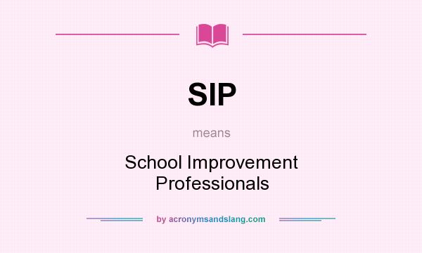 What does SIP mean? It stands for School Improvement Professionals