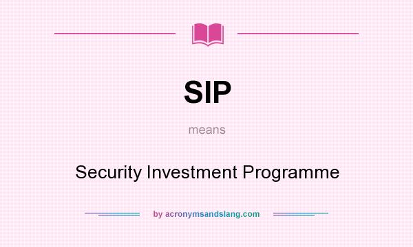 What does SIP mean? It stands for Security Investment Programme