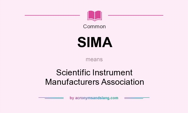 What does SIMA mean? It stands for Scientific Instrument Manufacturers Association