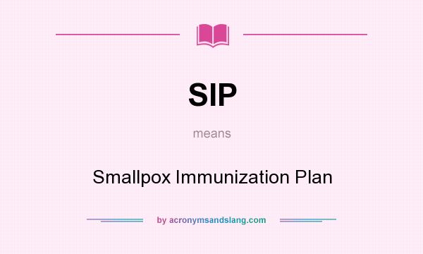 What does SIP mean? It stands for Smallpox Immunization Plan