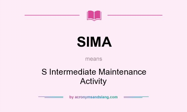 What does SIMA mean? It stands for S Intermediate Maintenance Activity