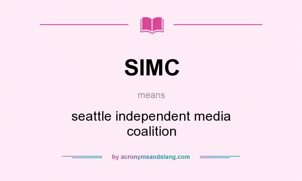 What does SIMC mean? It stands for seattle independent media coalition
