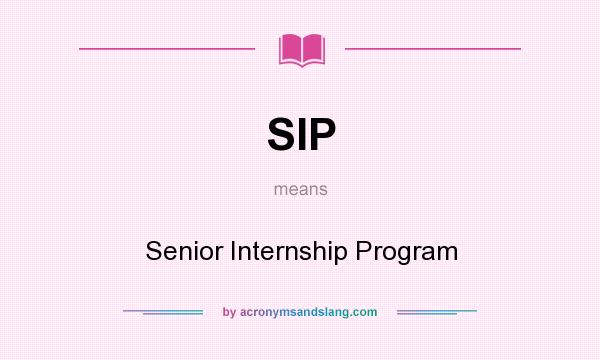 What does SIP mean? It stands for Senior Internship Program