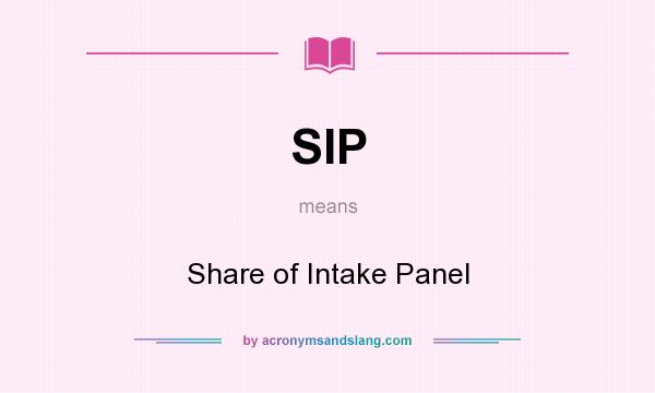 What does SIP mean? It stands for Share of Intake Panel