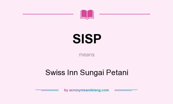 What does SISP mean? It stands for Swiss Inn Sungai Petani