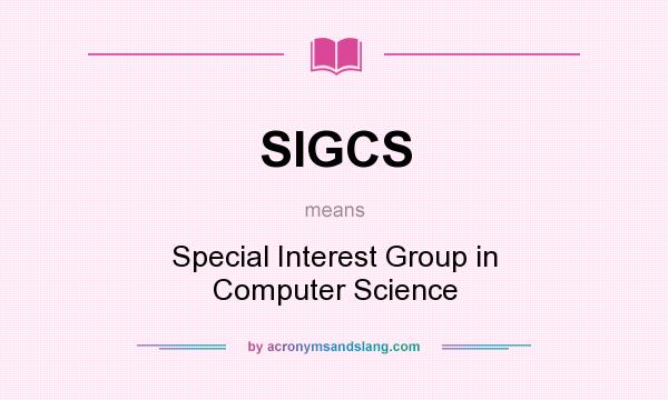 What does SIGCS mean? It stands for Special Interest Group in Computer Science
