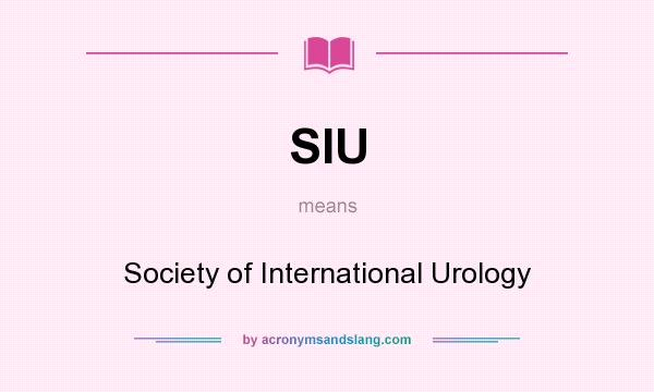 What does SIU mean? It stands for Society of International Urology