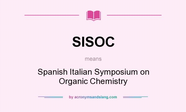 What does SISOC mean? It stands for Spanish Italian Symposium on Organic Chemistry