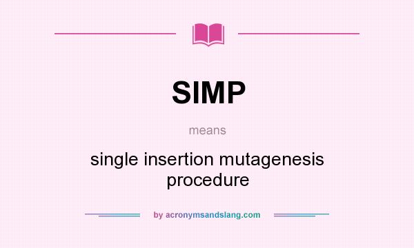 What does SIMP mean? It stands for single insertion mutagenesis procedure