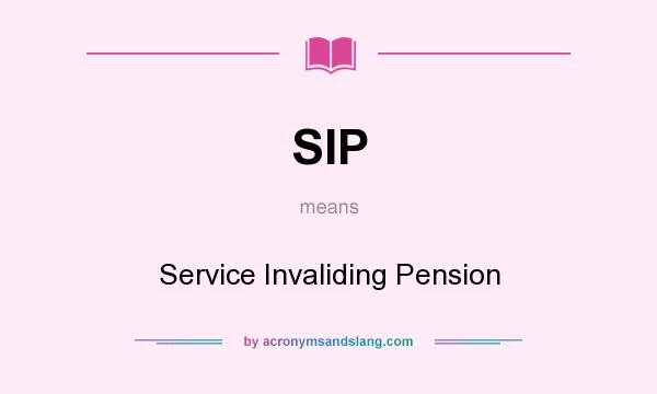 What does SIP mean? It stands for Service Invaliding Pension