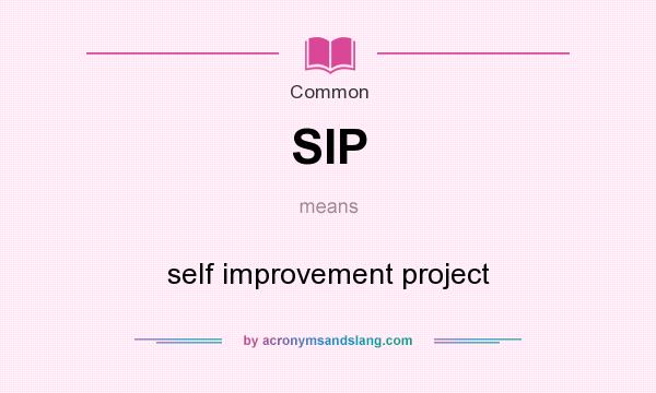 What does SIP mean? It stands for self improvement project