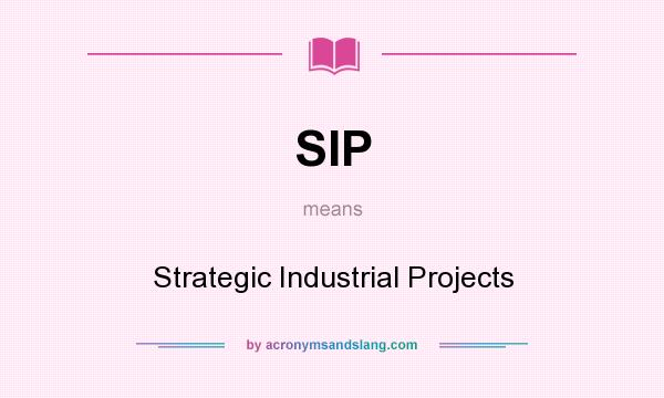 What does SIP mean? It stands for Strategic Industrial Projects
