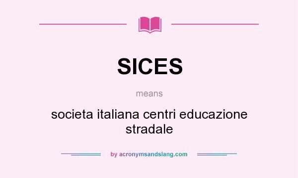 What does SICES mean? It stands for societa italiana centri educazione stradale