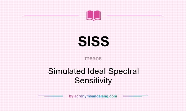 What does SISS mean? It stands for Simulated IdeaI Spectral Sensitivity