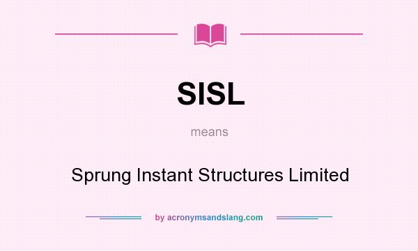 What does SISL mean? It stands for Sprung Instant Structures Limited