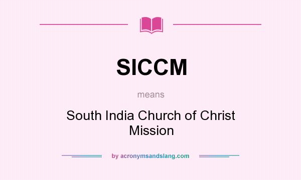What does SICCM mean? It stands for South India Church of Christ Mission
