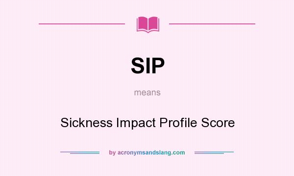 What does SIP mean? It stands for Sickness Impact Profile Score
