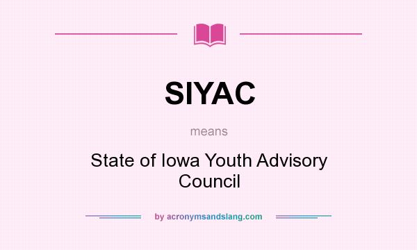 What does SIYAC mean? It stands for State of Iowa Youth Advisory Council