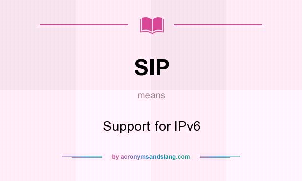 What does SIP mean? It stands for Support for IPv6