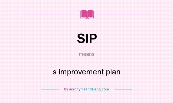 What does SIP mean? It stands for s improvement plan
