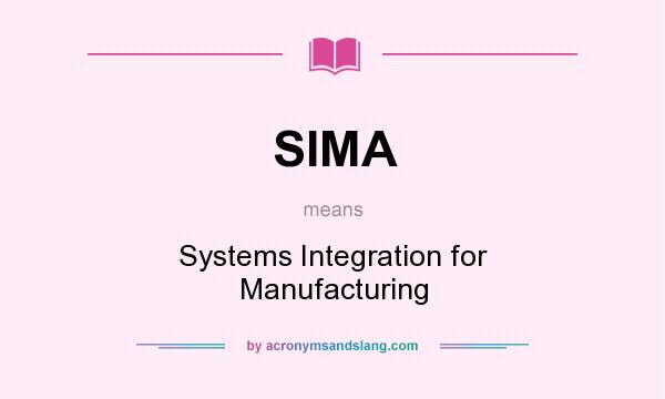What does SIMA mean? It stands for Systems Integration for Manufacturing