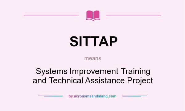 What does SITTAP mean? It stands for Systems Improvement Training and Technical Assistance Project
