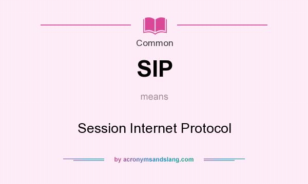 What does SIP mean? It stands for Session Internet Protocol