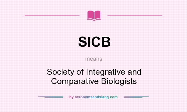 What does SICB mean? It stands for Society of Integrative and Comparative Biologists